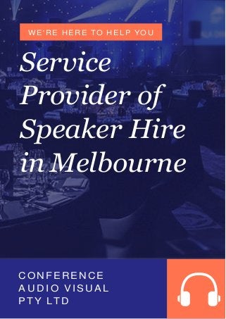 Service
Provider of
Speaker Hire
in Melbourne
CONFERENCE
A U D I O V I S U A L
PTY L T D
W E' RE H ERE TO HELP YO U
 