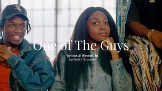 One of The Guys
Written & Directed by
LaChelle Chrysanne
 