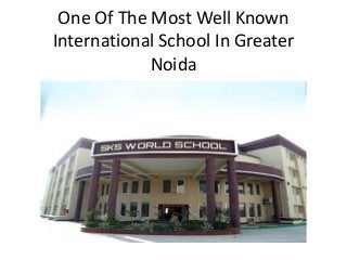 One Of The Most Well Known
International School In Greater
Noida
 