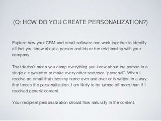 (Q: HOW DO YOU CREATE PERSONALIZATION?)
Explore how your CRM and email software can work together to identify
all that you...