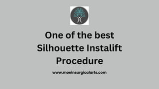 One of the best
Silhouette Instalift
Procedure
www.moeinsurgicalarts.com
 