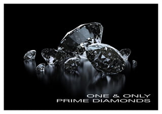 ONE & ONLY
PRIME DIAMONDS
 
