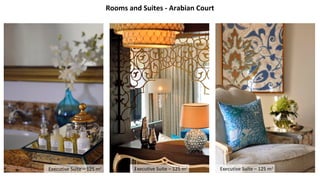 Rooms and Suites - Arabian Court
Executive Suite – 125 m2
Executive Suite – 125 m2
Executive Suite – 125 m2
 