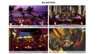 Bar and Clubs
The Jetty Lounge The Courtyard
Rooftop Samovar Lounge
 