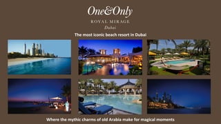 Where the mythic charms of old Arabia make for magical moments
The most iconic beach resort in Dubai
 