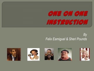 One on One Instruction By Felix Eamiguel & Sheri Pounds 