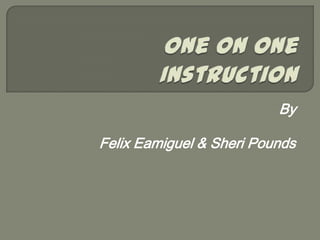 One on One Instruction By Felix Eamiguel & Sheri Pounds 