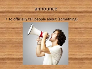 announce
• to officially tell people about (something)
 