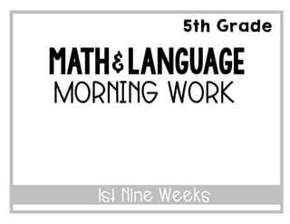 5th Grade
1st Nine Weeks
MATH & LANGUAGE
MORNING WORK
 