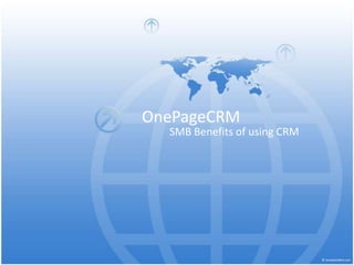 OnePageCRM

SMB Benefits of using CRM

 
