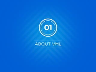 01
ABOUT VML
 