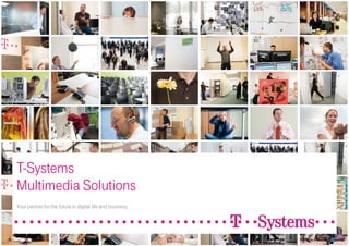 T-Systems
Multimedia Solutions
Your partner for the future in digital life and business.
 
