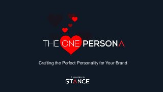 A presentation by
Crafting the Perfect Personality for Your Brand
 