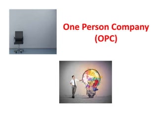 One Person Company
(OPC)
 