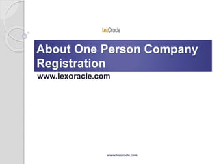 About One Person Company
Registration
www.lexoracle.com
www.lexoracle.com
 