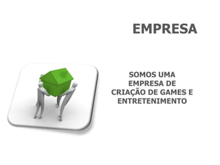 EMPRESA SOMOS UMA EMPRESA DE CRIAÇÃO DE GAMES E ENTRETENIMENTO 