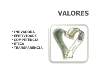 VALORES INOVADORA EFETIVIDADE COMPETÊNCIA ÉTICA TRANSPARÊNCIA 