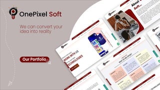 OnePixel Soft
We can convert your
idea into reality
Our Portfolio
 