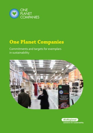 ONE
       PLANET
       COMPANIES




One Planet Companies
Commitments and targets for exemplars
in sustainability
 