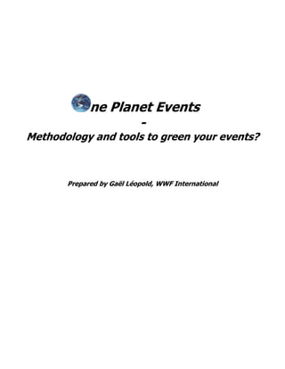 ne Planet Events
                    -
Methodology and tools to green your events?



       Prepared by Gaël Léopold, WWF International
 