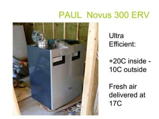 PAUL Novus 300 ERV

         Ultra
         Efficient:

         +20C inside -
         10C outside

         Fresh air
         delivered at
         17C
 