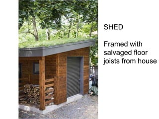 SHED

Framed with
salvaged floor
joists from house
 