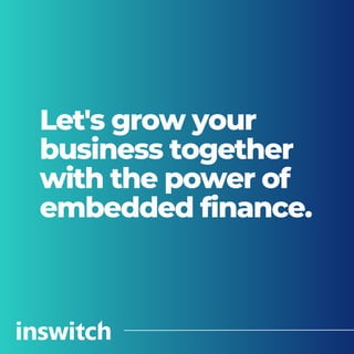Let's grow your
business together
with the power of
embedded finance.
 