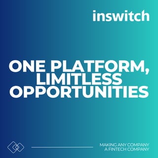 ONE PLATFORM,
LIMITLESS
OPPORTUNITIES
MAKING ANY COMPANY
A FINTECH COMPANY
 
