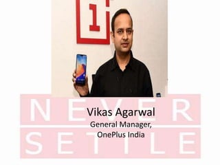 Vikas Agarwal
General Manager,
OnePlus India
 