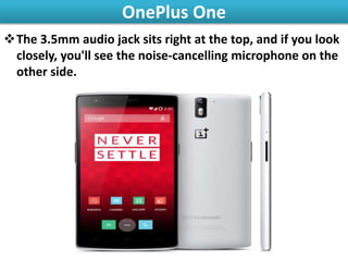 OnePlus One
The 3.5mm audio jack sits right at the top, and if you look
closely, you'll see the noise-cancelling microphone on the
other side.
 