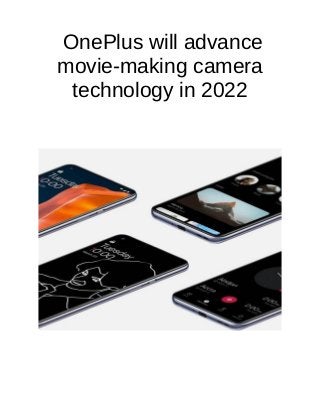OnePlus will advance
movie-making camera
technology in 2022
 
