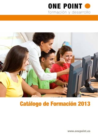 www.onepoint.es
Catálogo de Formación 2013
 