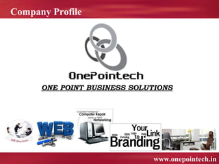 Company Profile




      ONE POINT BUSINESS SOLUTIONS




                             www.onepointech.in
 