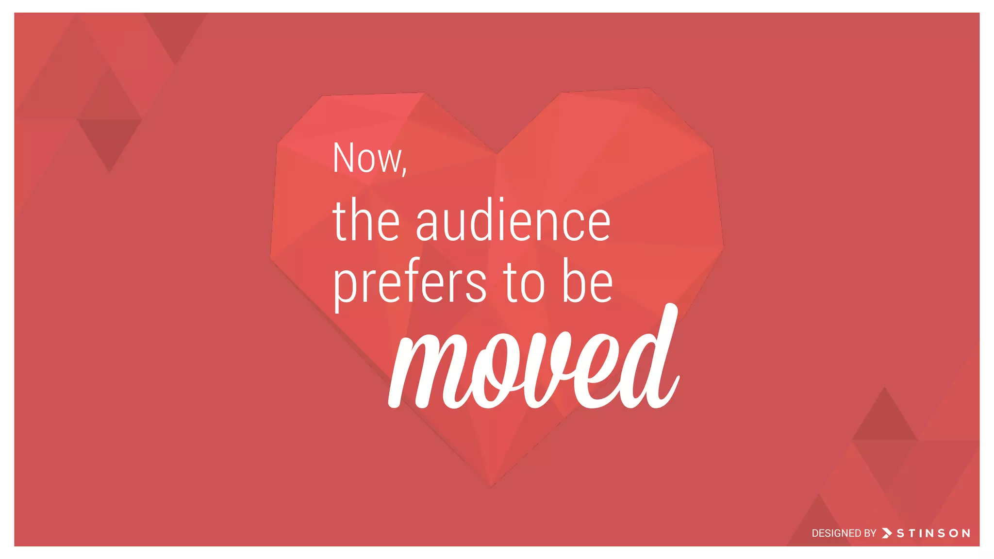 moved
Now,
the audience
prefers to be
DESIGNED BY