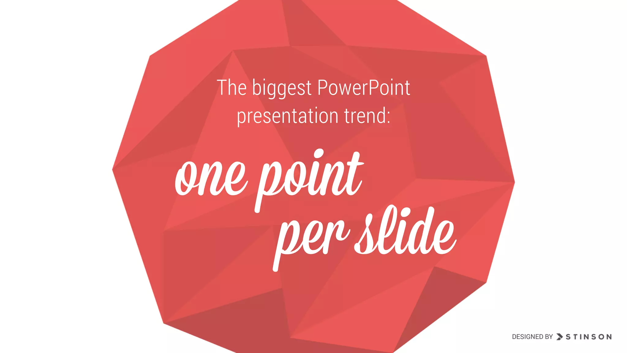 The biggest PowerPoint
presentation trend:
one point
per slide
DESIGNED BY
The biggest PowerPoint
presentation trend: