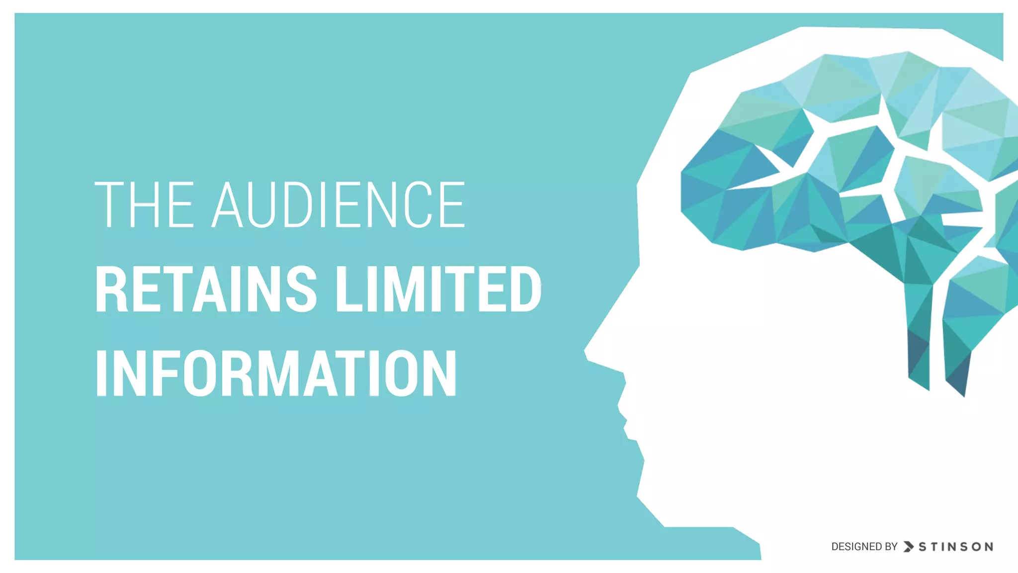 THE AUDIENCE
RETAINS LIMITED
INFORMATION
DESIGNED BY