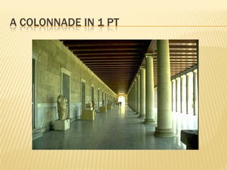 A COLONNADE IN 1 PT
 