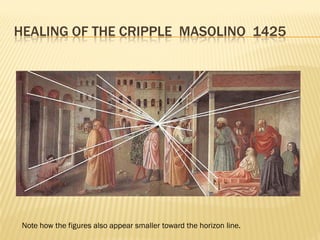 HEALING OF THE CRIPPLE MASOLINO 1425




 Note how the figures also appear smaller toward the horizon line.
 