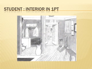 STUDENT : INTERIOR IN 1PT
 