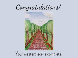 Congratulations!
Your masterpiece is complete!
 