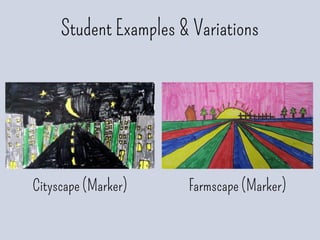 Student Examples & Variations
Cityscape (Marker) Farmscape (Marker)
 