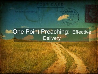 One Point Preaching:   Effective Delivery 