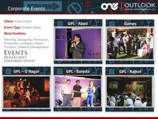 Corporate Events
Client: Asian Paints
Event Type: Dealers Meet

GPL - Abad

Games

GPL - Baroda

GPL - Rajkot

Work Portfolio:
Planning, Designing, Permission,
Production, Invitation, Award
Function, Celebrity Management

GPL – G’Nagar

17

 