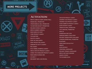 MORE PROJECTS

Activation



CHIK SATIN PRODUCT LAUNCH

MIRCHI CAMPUS CHAMP (GRAND FINAL)



CENGRES TILES PRODUCT LAUNCH

NISSAN MALL PROMOTION



CENGRES TILES PRODUCT LAUNCH



VIRGIN MOBILES, MALL PROMOTION



AVON COSMETICS PRODUCT LAUNCH



TVS MOTORS SOCIETY PROMOTION



ACER GATEWAY LAUNCH



RELIANCE WORLD CARNIVAL



YAMAHA R15 MALL PROMOTION



MIRCHI SUMMER CARNIVAL



TVS FLAME MALL PROMOTION



RADIO MIRCHI RJ HUNT



SONY 3D



YORK PRODUCT LAUNCH



SHAREKHAN FIRST STEP



SAMSUNG MOBILE TOUCH WOW



RELIANCE TRENDS PRICE CHALLENGE



CHANDAN SPARSH MALL PROMOTION



BLAUPUNKT



ASIAN PAINTS ROYALE PLAY



AMANTE







TATA MOTORS
SUN DTH LAUNCH




SONY PROJECTOR LAUNCH



SAMSUNG 3D LED TV LAUNCH



RIO LAUNCH



ACER GATEWAY



NYLE HERBAL SHAMPOO LAUNCH



VODAFONE LOOKWALKER



INDICA HAIR DYE PRODUCT LAUNCH



RELIANCE TRENDS LOOKWALKER



HONDA TWO WHEELERS PRODUCT LAUNCH



MIRCHI HAR GHAR HUNGAMA



RADIO MIRCHI GENIUS ONE



UNINOR UTHRIVE



LG LEAD 11



TVS GO BABELICIOUS



47

SONY XD CAM LAUNCH

MEGAMART NEW LOGO REVEAL

 