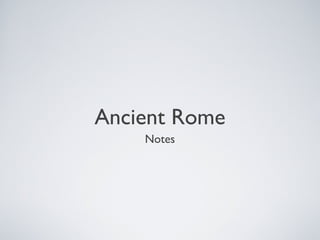 Ancient Rome
Notes
 