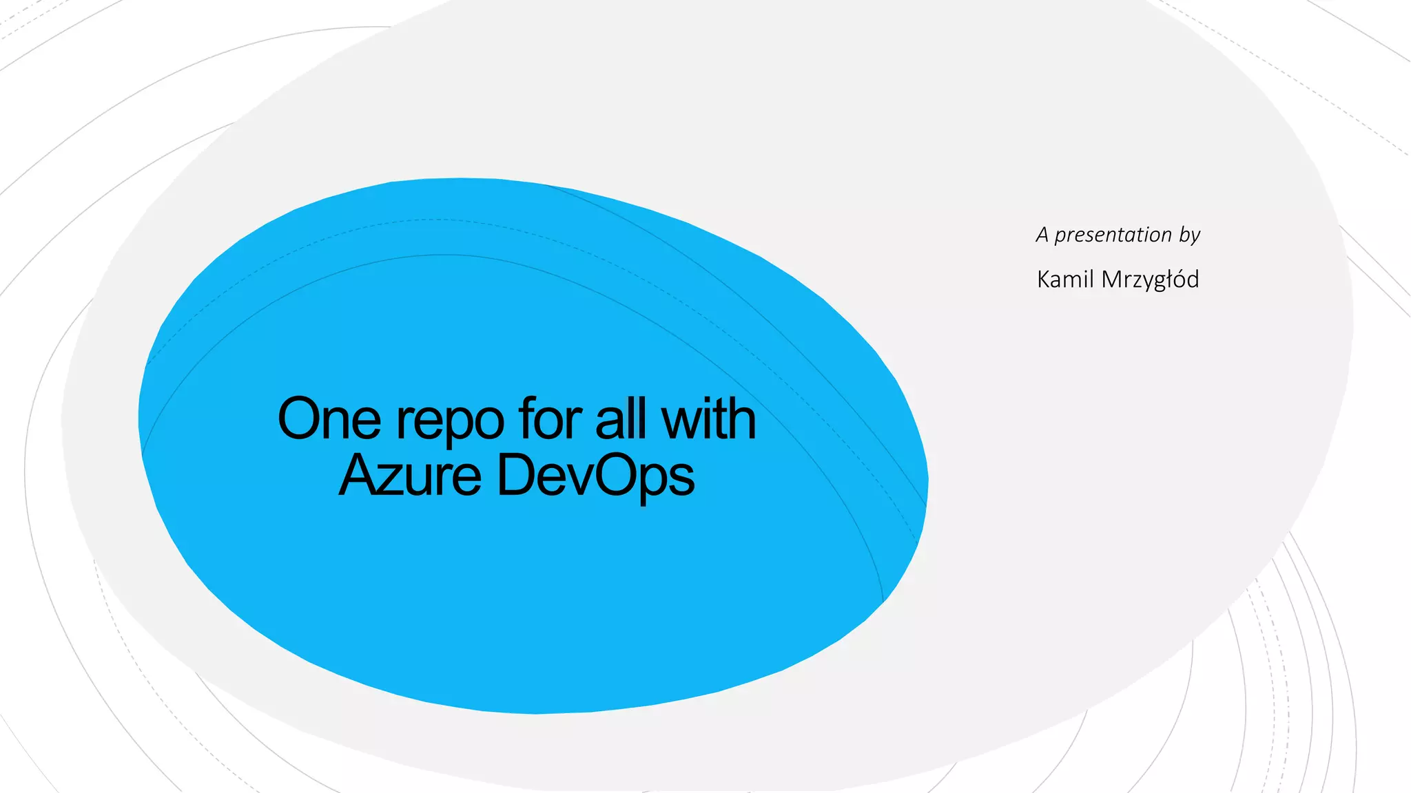 One repo for all with
Azure DevOps
A presentation by
Kamil Mrzygłód
 