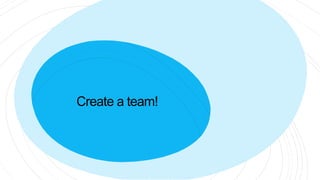 Create a team!
 
