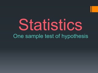 Statistics
One sample test of hypothesis
 