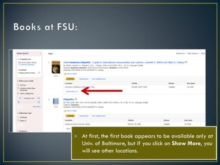 

At first, the first book appears to be available only at
Univ. of Baltimore, but if you click on Show More, you
will see other locations.

 