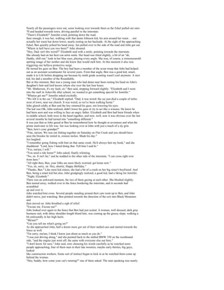 Nearly all the passengers were out, some looking over towards them as the Edsel pulled out onto
70 and headed towards town, driving parallel to the interstate.
"There's Elizabeth!" Jennifer cried, pointing down the road.
Sure enough, it was her, walking with that damn Johnson kid, his arm around her waist. . . not
actually her waist but down lower, nearly resting on her backside. At the sight of the approaching
Edsel, Ben quickly jerked his hand away. Jen pulled over to the side of the road and John got out.
"Where in hell have you two been?" John shouted.
"Hey, Dad, isn't this weird?" Elizabeth said with a smile, pointing towards the interstate.
She already had on her best con artist smile. Her head was tilted slightly, a bit of an "ah,
Daddy, chill out," look in her blue eyes, playing every angle. She was, of course, a sixteenyearold
spitting image of her mother and she knew that would melt him. At this moment it also was
triggering one helluva protective surge.
He turned his gaze on Ben. The boy had been a member of the scout troop that John had helped
out as an assistant scoutmaster for several years. From that angle, Ben was a good kid, smart,
made it to Life before dropping out because by ninth grade scouting wasn't cool anymore. A nice
kid, his dad a member of the Roundtable.
But at this moment, Ben was a young man who had damn near been resting his hand on John's
daughter's butt and lord knows where else over the last four hours.
"Mr. Matherson, it's my fault, sir," Ben said, stepping forward slightly. "Elizabeth and I went
into the mall in Asheville after school; we wanted to get something special for Jennifer."
"Whatya get me?" Jennifer asked excitedly.
"We left it in the car," Elizabeth replied. "Dad, it was weird; the car just died a couple of miles
west of town, near our church. It was weird, so we've been walking home."
John glared coldly at Ben and the boy returned his gaze, not lowering his eyes.
The kid was OK, John realized, didn't lower his gaze or try to act like a wiseass. He knew he
had been seen and was willing to face an angry father. Elizabeth and Ben had been friends when
in middle school, both were in the band together, and now, well, now it was obvious over the last
several months he had turned into "something different."
It was just that as John gazed at Ben he remembered how he thought at seventeen and what the
prime motivator in life was. Jen was looking over at John with just a touch of a sly grin.
"Ben, how's your grandpa?"
"Fine, ma'am. We was out fishing together on Saturday on Flat Creek and you should have
seen the brookie he reeled in, sixteen inches. Made his day."
Jen laughed.
"I remember going fishing with him on that same creek. He'd always bait my hook," and she
shuddered. "Lord, how I hated doing that. Tell him I said hi."
"Yes, ma'am, I will."
"You need a ride home?" John asked, finally relenting.
"No, sir. It isn't far," and he nodded to the other side of the interstate. "I can cross right over
from here."
"All right then, Ben, your folks are most likely worried; get home now."
"Yes, sir, sorry, sir. Hey, shortie, Happy Birthday."
"Thanks, Ben." Like most kid sisters, she had a bit of a crush on her big sister's boyfriend. And
Ben, being a smart kid but also, John grudgingly realized, a good kid, had a liking for Jennifer.
"Night, Elizabeth."
There was an awkward moment, the two of them gazing at each other. She blushed slightly.
Ben turned away, walked over to the fence bordering the interstate, and in seconds had
scrambled
up and over it.
John watched him cross. Several people standing around their cars went up to Ben, and John
didn't move, just watching. Ben pointed towards the direction of the exit into Black Mountain
and
then moved on. John breathed a sigh of relief.
"Excuse me. Excuse me!"
John looked over again to the fence that Ben had just scaled. A woman, well dressed, dark gray
business suit, with shiny shoulder-length blond hair, was coming up the grassy slope, walking a
bit awkwardly in her high heels.
"Ma'am?"
"Can you tell me what's going on?"
As she approached John, half a dozen more got out of their stalled cars and started towards the
fence as well.
"I'm sorry, ma'am, I think I know just about as much as you do."
"I was just driving along," and she pointed back to the stalled BMW 330 on the westbound
side, "and the engine just went off, the same with everyone else out here."
"I don't know for sure," John said, now choosing his words carefully as he watched more
people approaching, four of them men in their late twenties, maybe early thirties, big guys,
looked
like construction workers. Some sort of instinct began to kick in as he watched them come up
behind the woman.
"Hey, buddy, how come your car's running?" one of them asked. The man speaking was nearly
 